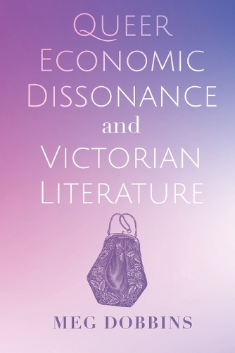 Queer Economic Dissonance and Victorian Literature.