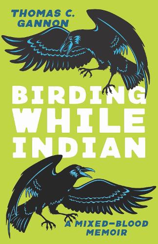 Birding While Indian: A Mixed-Blood Memoir.