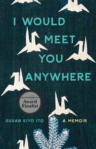I Would Meet You Anywhere: A Memoir.