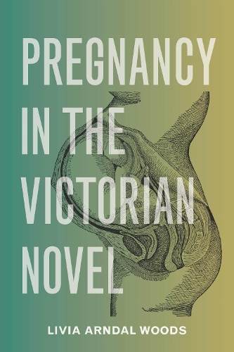 Pregnancy in the Victorian Novel.