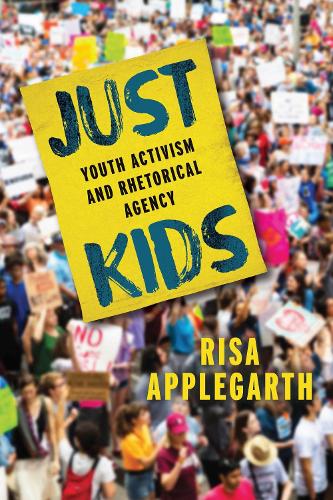 Just Kids: Youth Activism and Rhetorical Agency.