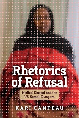 Rhetorics of Refusal: Medical Dissent and the Us-Somali Diaspora.