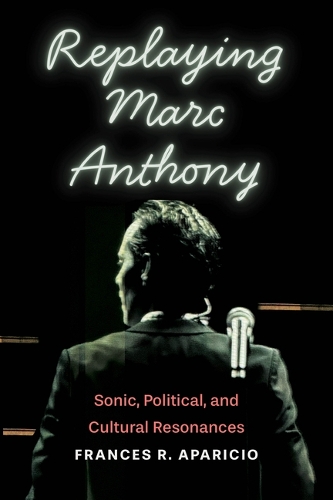 Replaying Marc Anthony: Sonic, Political, and Cultural Resonances.