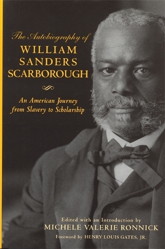 The Autobiography of William Sanders Scarborough: An American Journey from Slavery to Scholarship.