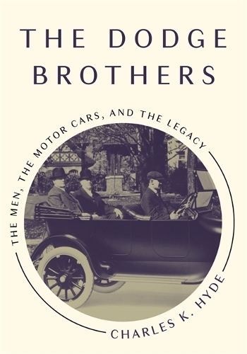 The Dodge Brothers: The Men, the Motor Cars, and the Legacy.