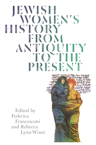 Jewish Women's History from Antiquity to the Present.