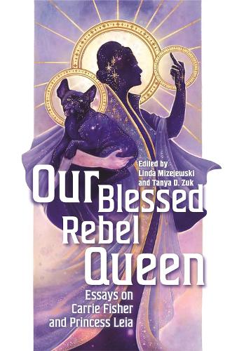 Our Blessed Rebel Queen: Essays on Carrie Fisher and Princess Leia.