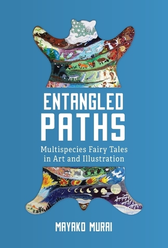 Entangled Paths: Multispecies Fairy Tales in Art and Illustration.