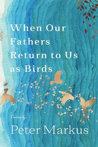 When Our Fathers Return to Us As Birds.