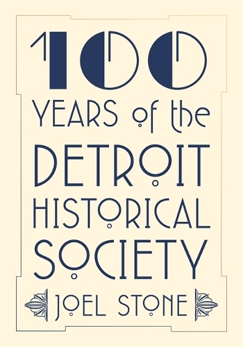 100 Years of the Detroit Historical Society.