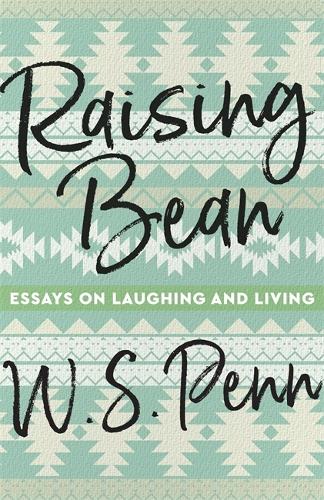 Raising Bean: Essays on Laughing and Living.