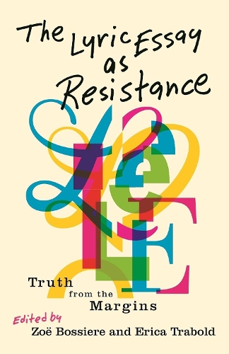 The Lyric Essay As Resistance: Truth from the Margins.
