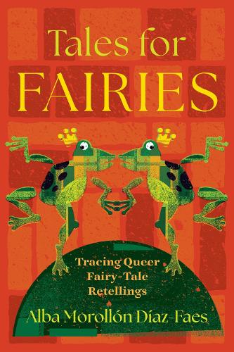 Tales for Fairies: Tracing Queer Fairy-Tale Retellings.