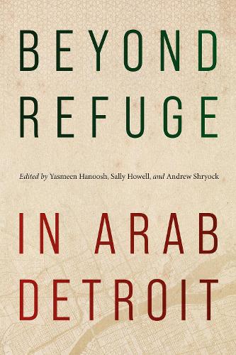 Beyond Refuge in Arab Detroit.