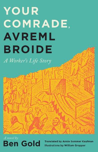 Your Comrade, Avreml Broide: A Worker's Life Story.