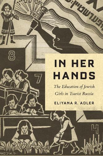 In Her Hands: The Education of Jewish Girls in Tsarist Russia. Updated Edition