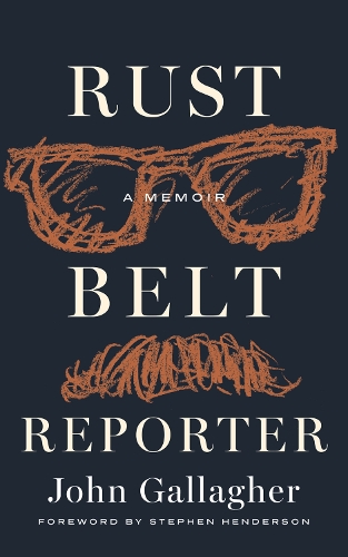 Rust Belt Reporter: A Memoir.