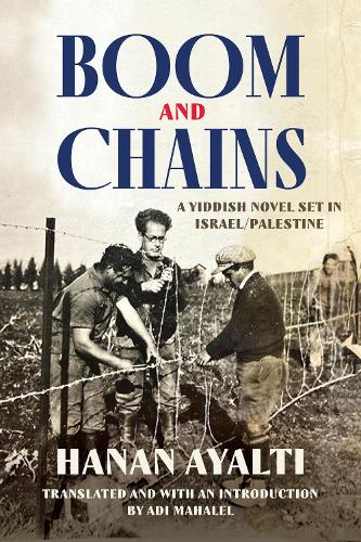 Boom and Chains: A Yiddish Novel Set in Israel/Palestine.