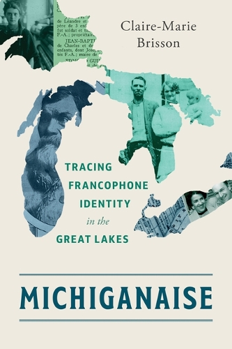 Michiganaise: Tracing Francophone Identity in the Great Lakes.