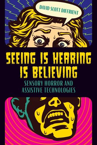 Seeing Is Hearing Is Believing: Sensory Horror and Assistive Technologies.