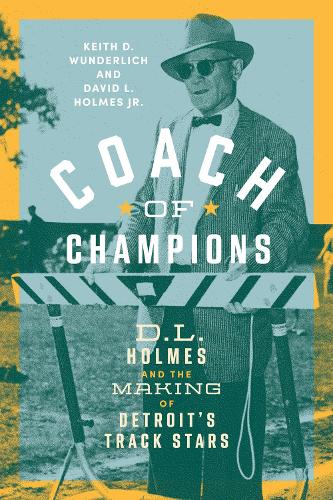 Coach of Champions: D.L. Holmes and the Making of Detroit's Track Stars.