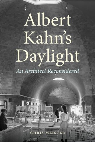 Albert Kahn's Daylight: An Architect Reconsidered.