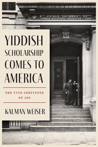 Yiddish Scholarship Comes to America: The YIVO Institute at 100.