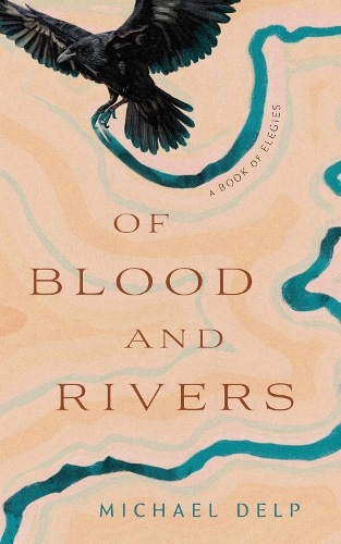 Of Blood and Rivers: A Book of Elegies.