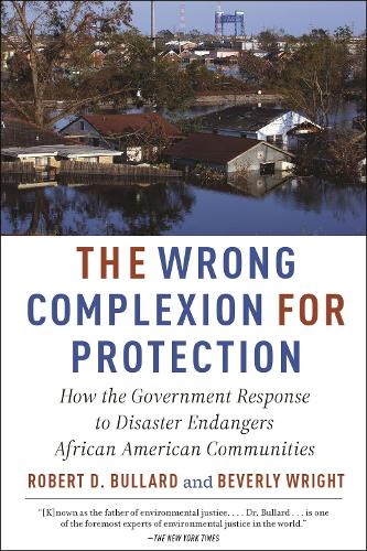 The Wrong Complexion for Protection: How the Government Response to Disaster Endangers African American Communities.