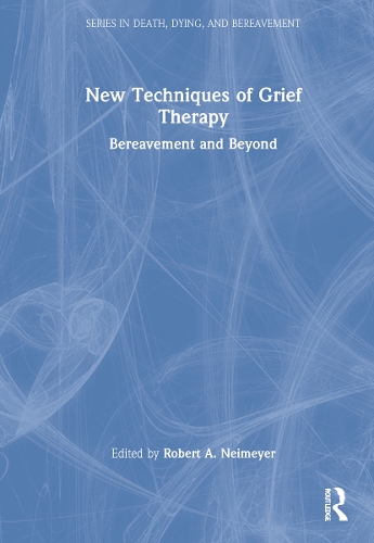 New Techniques of Grief Therapy: Bereavement and Beyond.