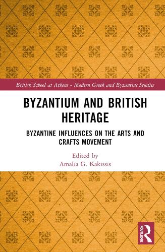 Byzantium and British Heritage: Byzantine influences on the Arts and Crafts Movement.