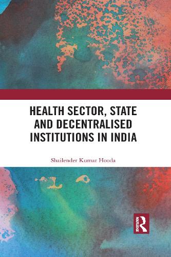 Health Sector, State and Decentralised Institutions in India.