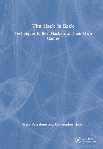 The Hack Is Back: Techniques to Beat Hackers at Their Own Games.