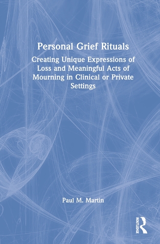 Personal Grief Rituals: Creating Unique Expressions of Loss and Meaningful Acts of Mourning in Clinical or Private Settings.
