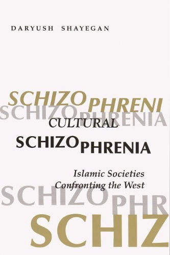 Cultural Schizophrenia: Islamic Societies Confronting the West.
