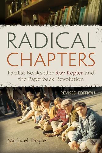 Radical Chapters: Pacifist Bookseller Roy Kepler and the Paperback Revolution. Revised Edition