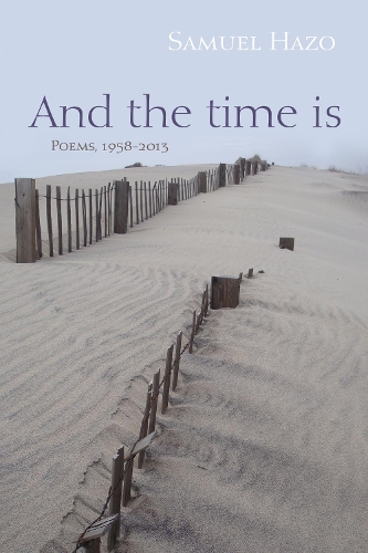 And the Time Is: Poems, 1958-2013.