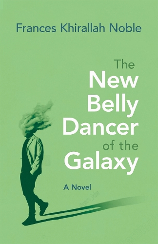 The New Belly Dancer of the Galaxy: A Novel.