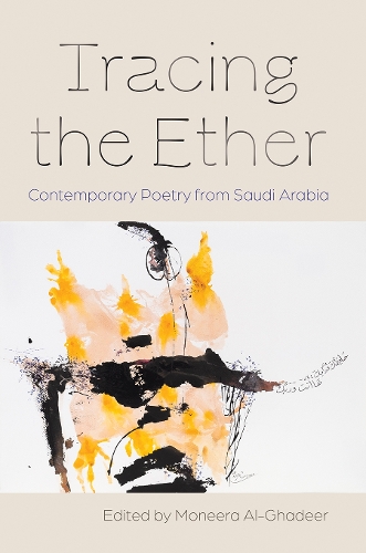 Tracing the Ether: Contemporary Poetry from Saudi Arabia.