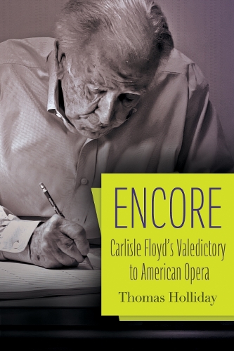Encore: Carlisle Floyd's Valedictory to American Opera.