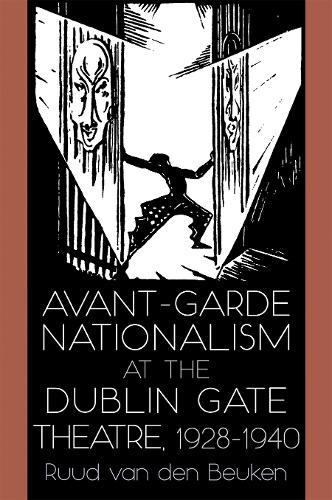 Avant-Garde Nationalism at the Dublin Gate Theatre, 1928-1940.