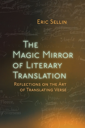 The Magic Mirror of Literary Translation: Reflections on the Art of Translating Verse.