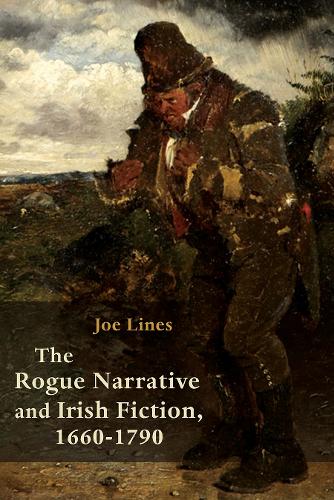 The Rogue Narrative and Irish Fiction, 1660-1790.