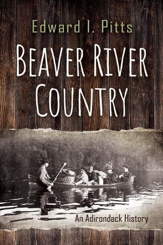 Beaver River Country: An Adirondack History.
