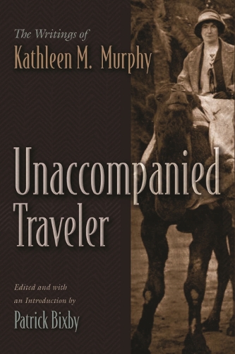 Unaccompanied Traveler: The Writings of Kathleen M. Murphy.