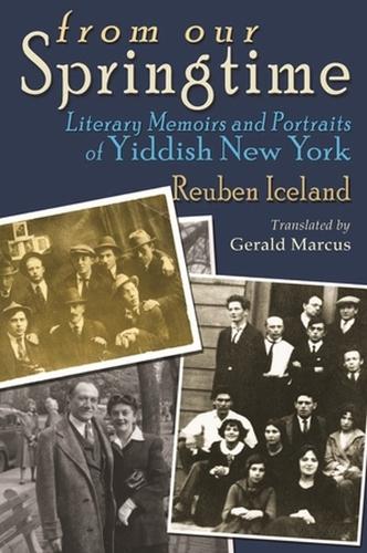 From Our Springtime: Literary Memoirs and Portraits of Yiddish New York.