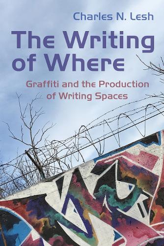 The Writing of Where: Graffiti and the Production of Writing Spaces.