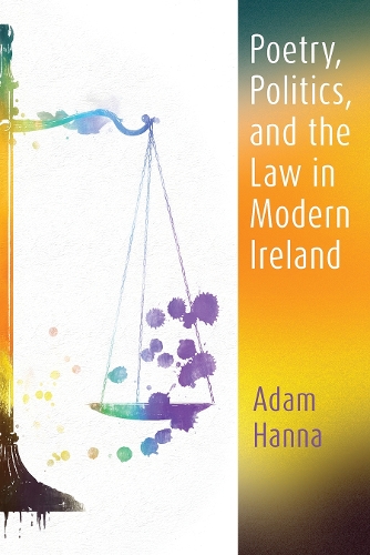 Poetry, Politics, and the Law in Modern Ireland.