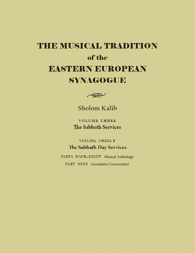 The Musical Tradition of the Eastern European Synagogue: Volume 3B: the Sabbath Day Services.