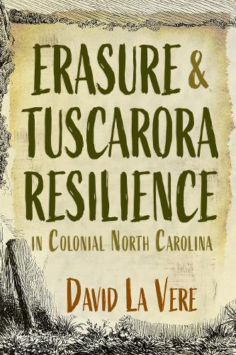 Erasure and Tuscarora Resilience in Colonial North Carolina.